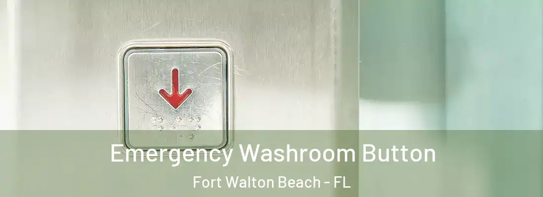  Emergency Washroom Button Fort Walton Beach - FL