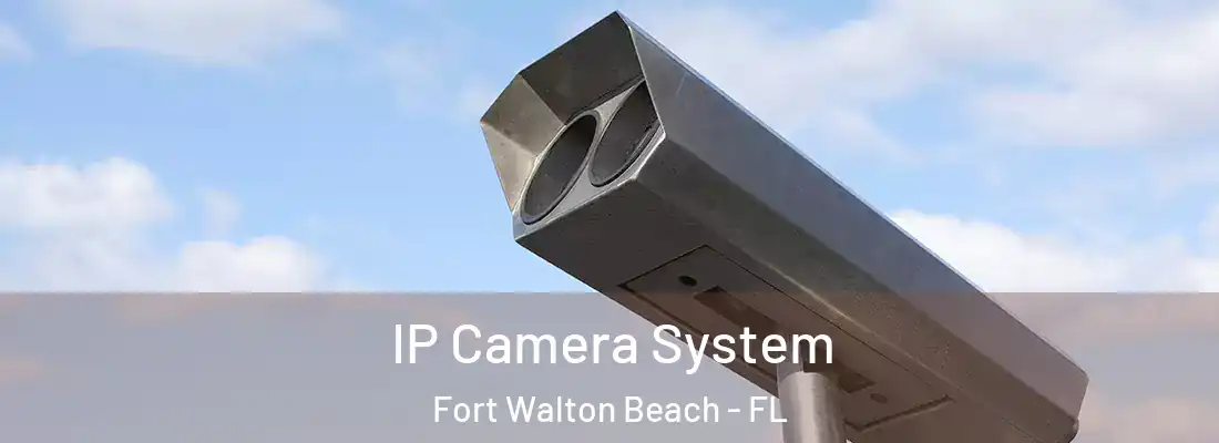 IP Camera System Fort Walton Beach - FL