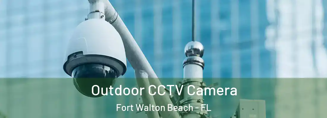  Outdoor CCTV Camera Fort Walton Beach - FL