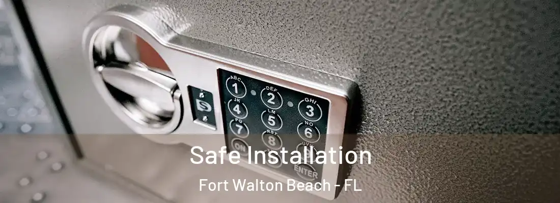 Safe Installation Fort Walton Beach - FL