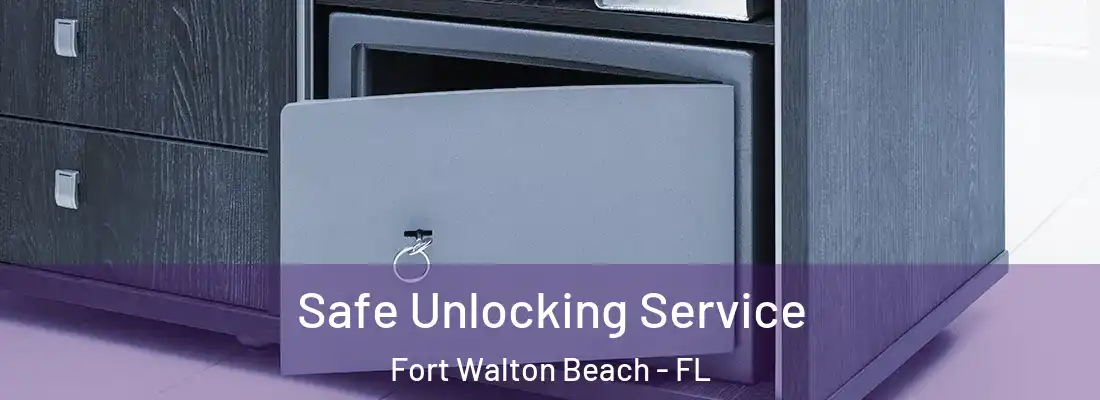 Safe Unlocking Service Fort Walton Beach - FL